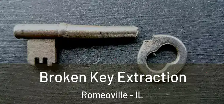 Broken Key Extraction Romeoville - IL